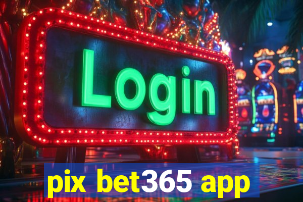 pix bet365 app