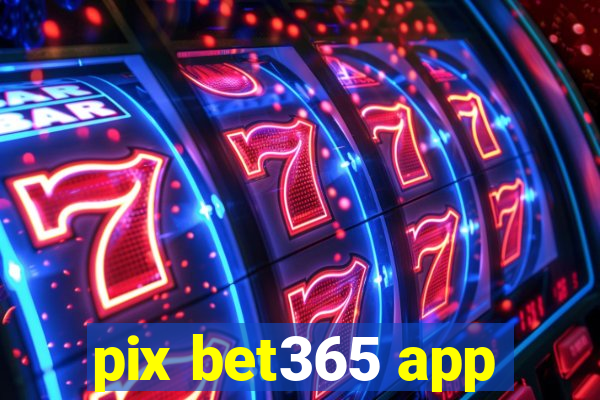 pix bet365 app