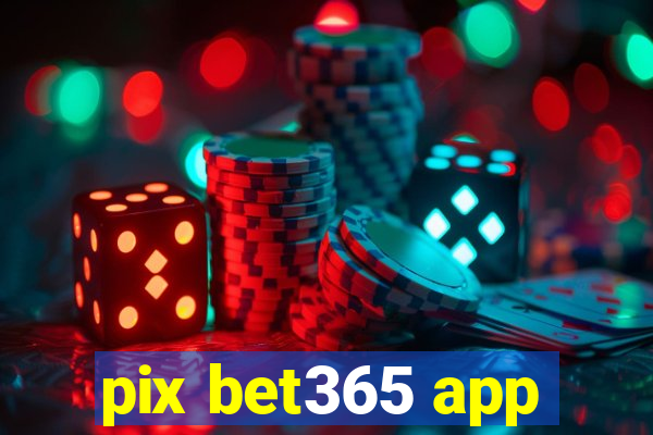 pix bet365 app