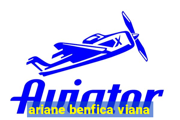 ariane benfica viana