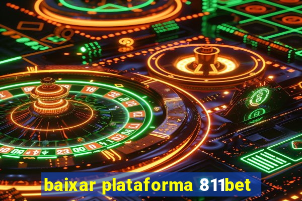 baixar plataforma 811bet