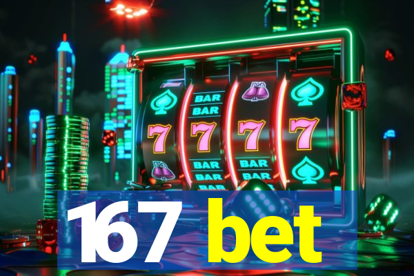 167 bet