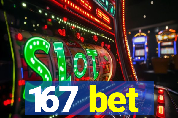 167 bet