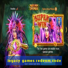 legacy games redeem code