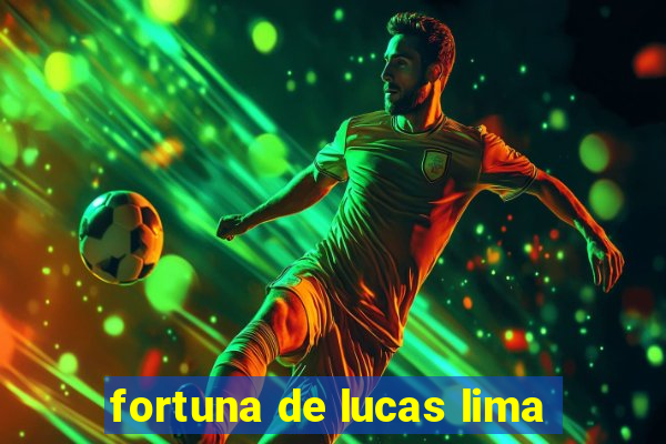 fortuna de lucas lima