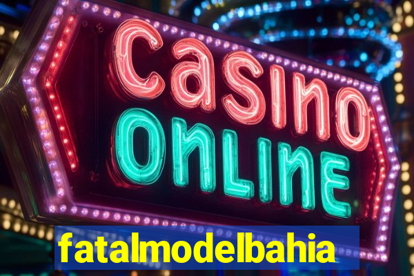 fatalmodelbahia