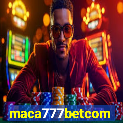 maca777betcom