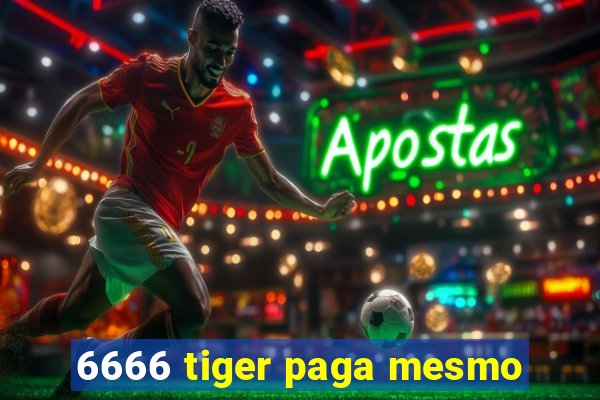 6666 tiger paga mesmo