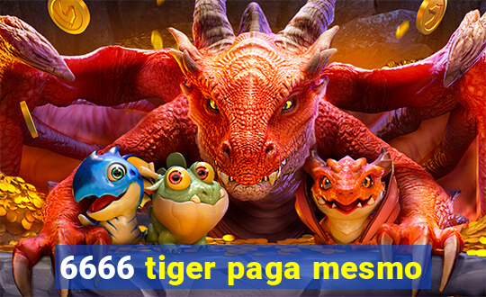 6666 tiger paga mesmo