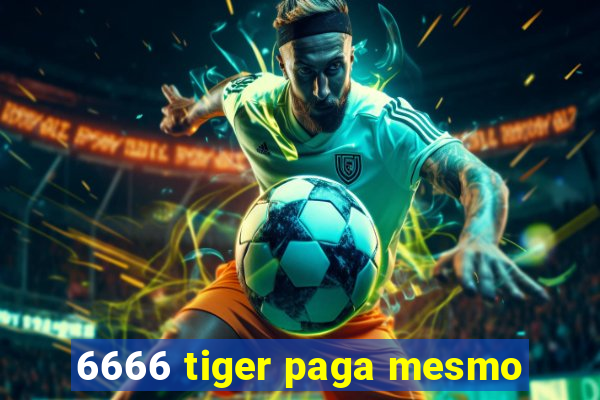 6666 tiger paga mesmo