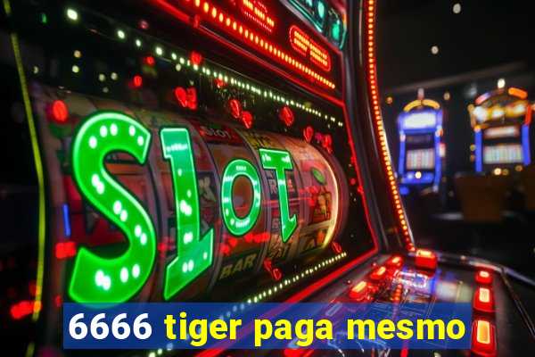 6666 tiger paga mesmo