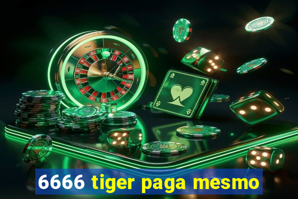 6666 tiger paga mesmo