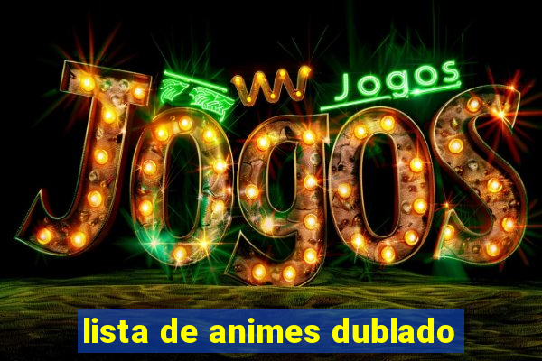 lista de animes dublado