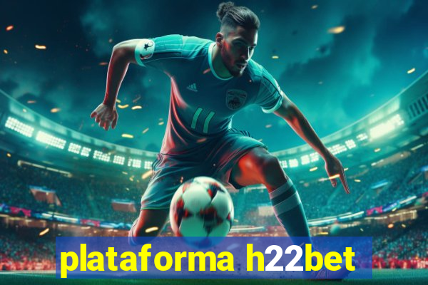 plataforma h22bet