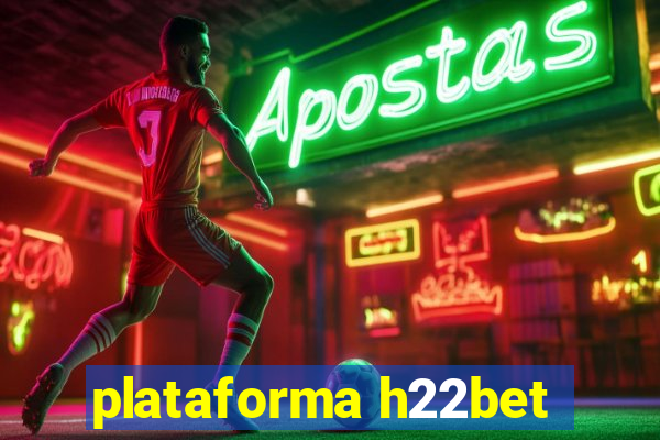 plataforma h22bet