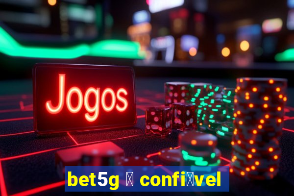 bet5g 茅 confi谩vel