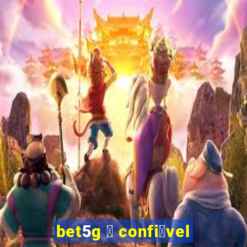 bet5g 茅 confi谩vel