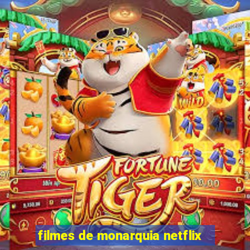 filmes de monarquia netflix