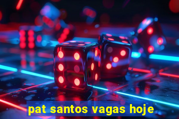 pat santos vagas hoje