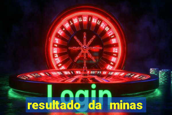 resultado da minas cap de hoje