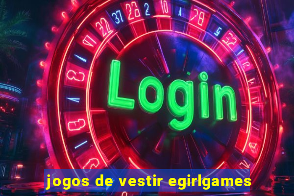 jogos de vestir egirlgames