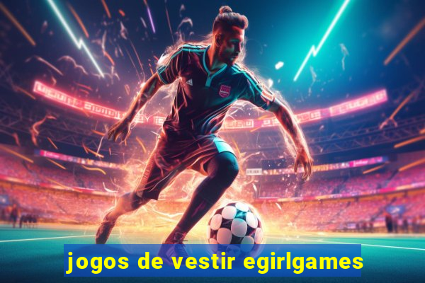 jogos de vestir egirlgames