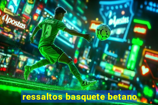 ressaltos basquete betano