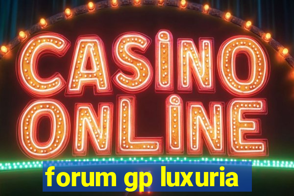 forum gp luxuria