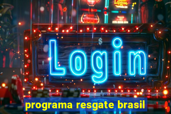 programa resgate brasil