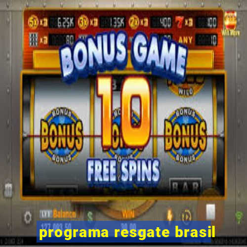 programa resgate brasil