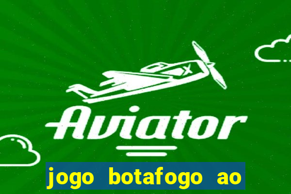 jogo botafogo ao vivo hd