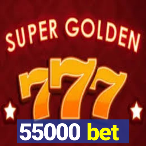 55000 bet