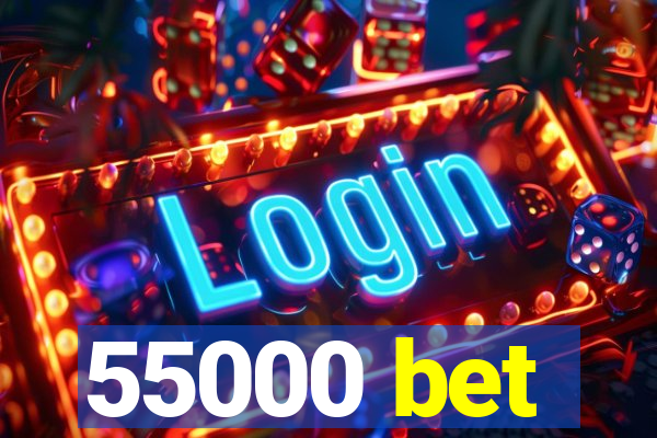 55000 bet