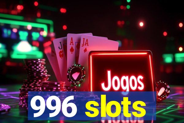 996 slots