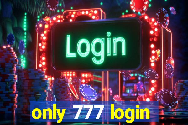 only 777 login