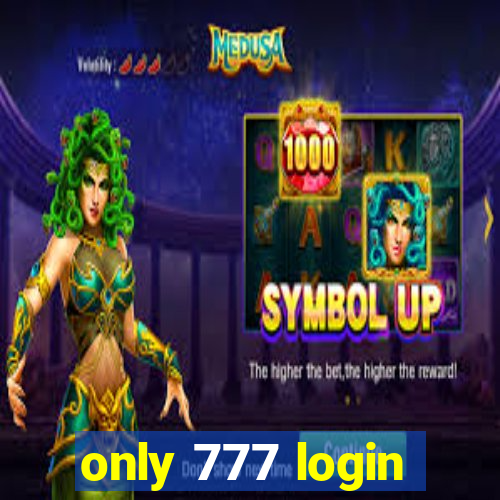 only 777 login