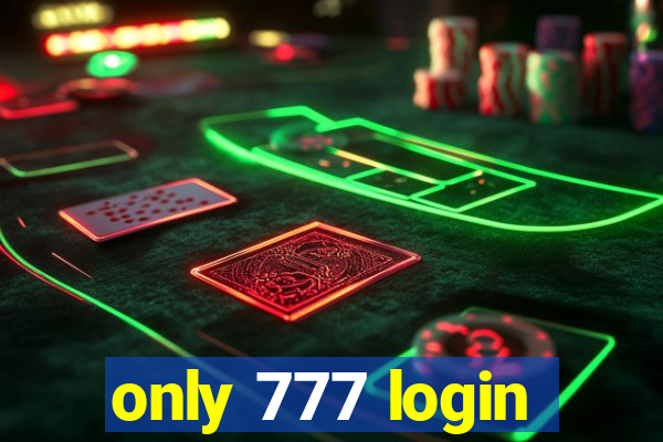 only 777 login