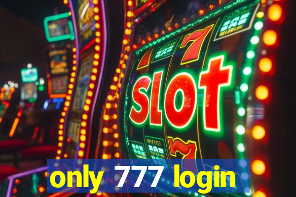 only 777 login