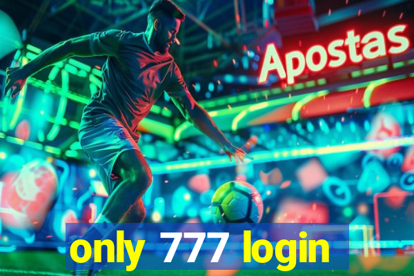 only 777 login