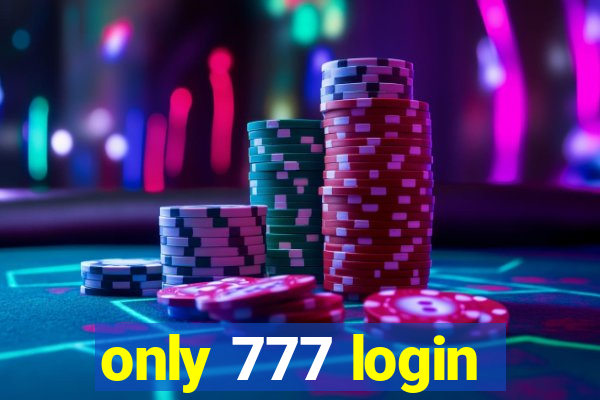 only 777 login