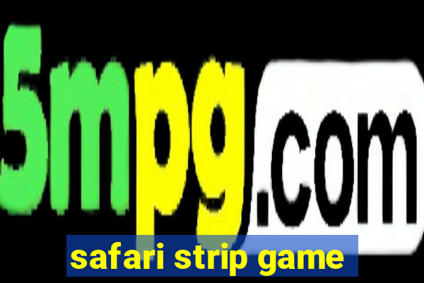 safari strip game