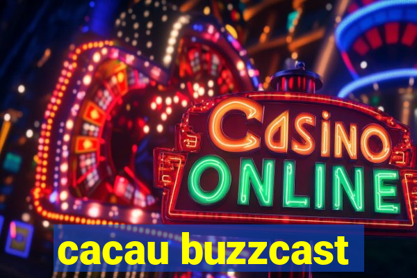 cacau buzzcast