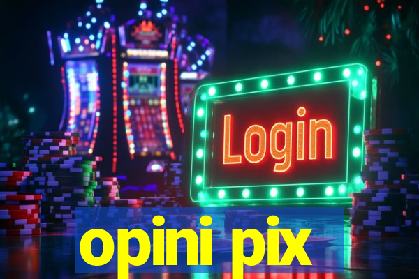 opini pix