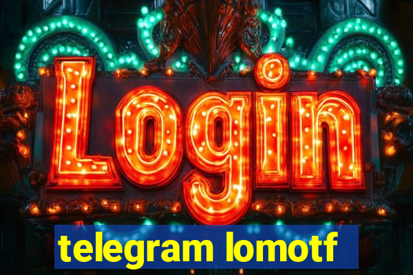 telegram lomotf