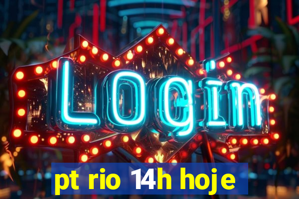 pt rio 14h hoje