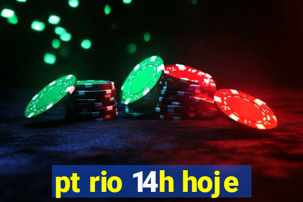 pt rio 14h hoje