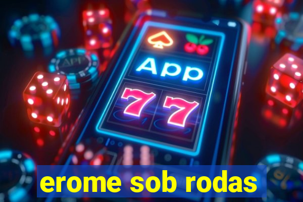 erome sob rodas