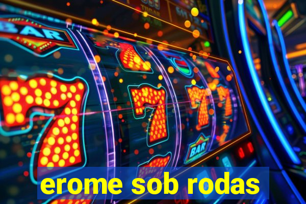 erome sob rodas