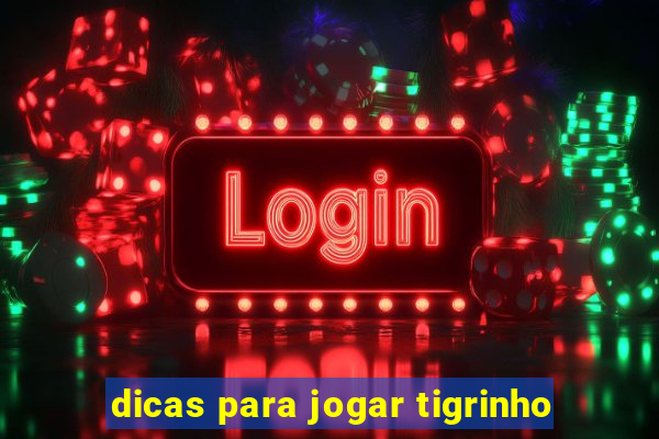 dicas para jogar tigrinho