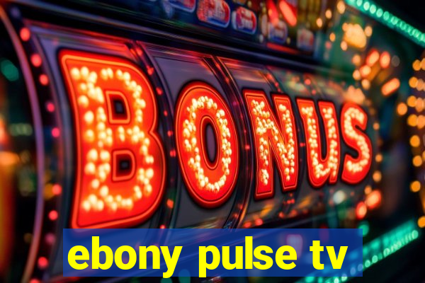 ebony pulse tv